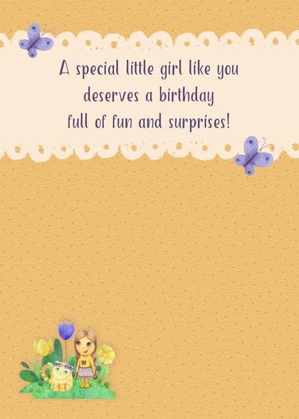 A special little girl like you deserves a birthday full of fun and surprises!