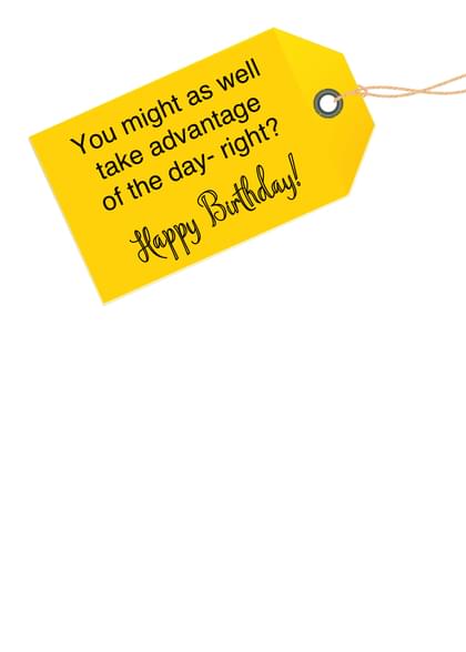 You might as well take advantage of the day- right? Happy Birrthday!