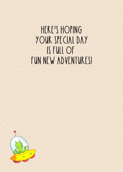HERE'S HOPING YOUR SPECIAL DAY IS FULL OF FUN NEW ADVENTURES!