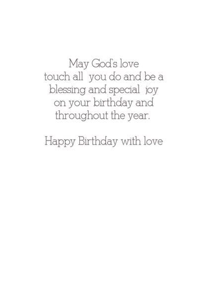 May God's love touch all you do and be a blessing and special joy on your birthday and throughout the year. Happy Birthday with love