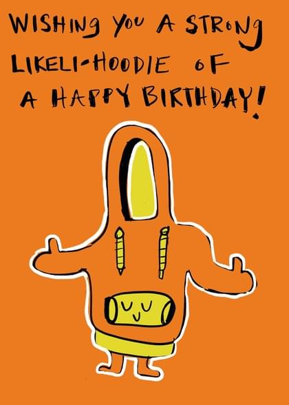 Send this "Hoodies and Best Wishes Birthday" Birthday card w/ your own handwriting by mail directly from Signed. No need to leave your house. Do it all online for $7.99!