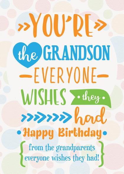 YOU'RE the GRANDSON EVERYONE WISHES they had Happy Birthday from the grandparents everyone wishes they had!