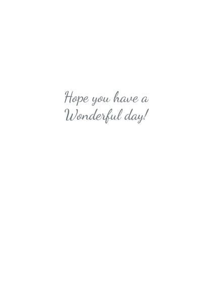 Hope you have Wonderful day!