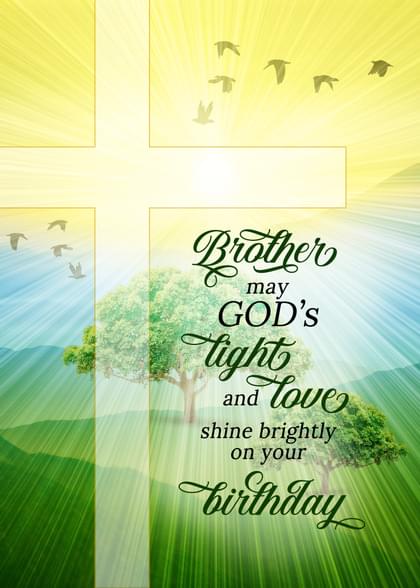 Brother may GOD's ight and love shine brightly on your birthday
