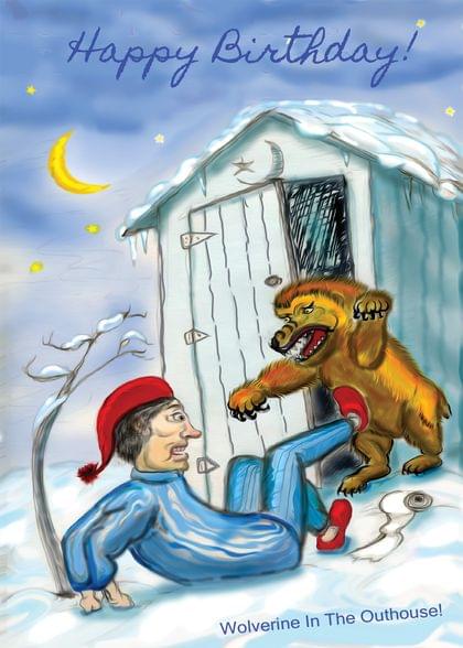 Happy Birthday! Wolverine In The Outhouse!