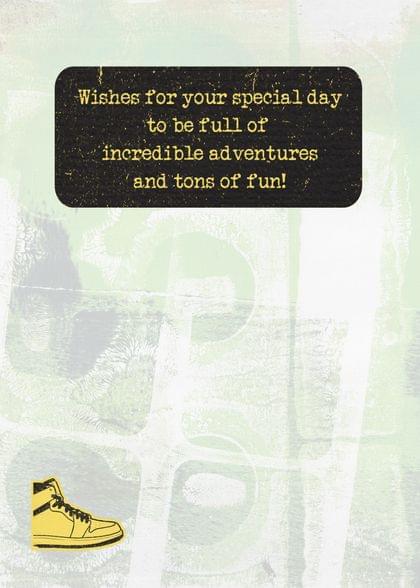 Wishes for your special day to be full of incredible adventures and tons of fun!