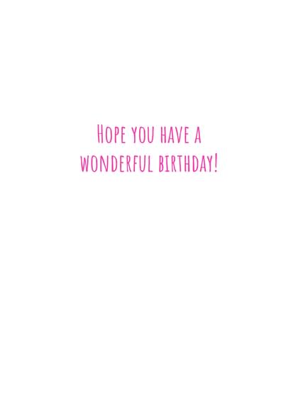 HOPE YOU HAVE A WONDERFUL BIRTHDAY!