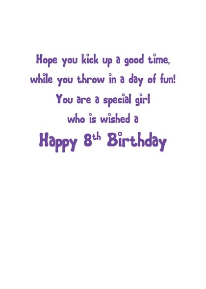 Hope you kick up a good time, while you throw in a day of fun! You are a special girl who is wished a Happy 8th Birthday