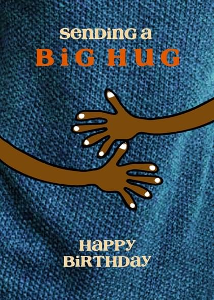 sending a BiG HUG HAPPY BIRTHDAY