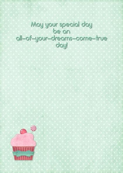 May your special day be an all-of-your-drearns-come-true day!