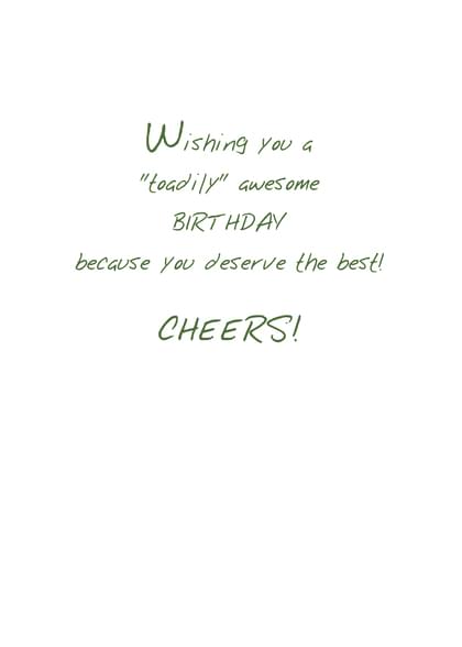 Wishing you a "toadily" awesome BIRT HDAY because you deserve the best! CHEERS!