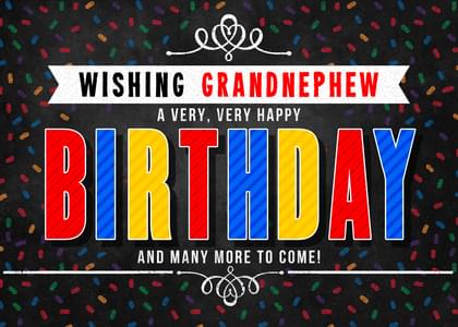 WISHING GRANDNEPHEW A VERY, VERY HAPPY BIRTHDAY AND MANY MORE TO COME!