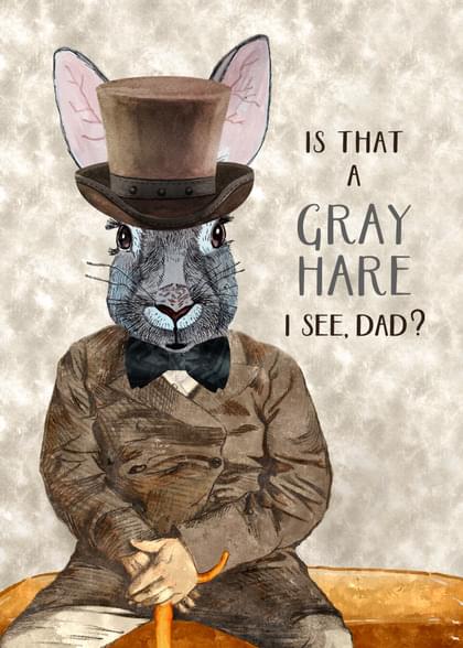 IS THAT A GRAY HARE I SEE, DAD?