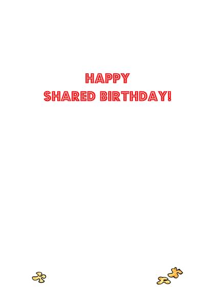 HAPPY SHARED BIRTHDAY!