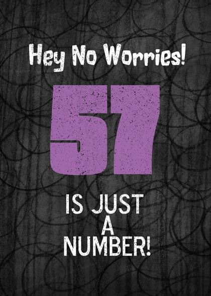 Hey No Worries! 57 IS JUST A NUMBER!