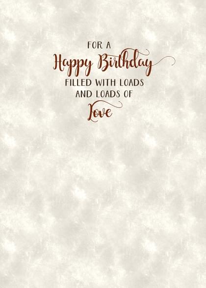 FOR A Happy Birthday FILLED WITH LOADS AND LOADS OF Love