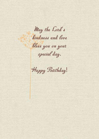 May the Lord's kindness and love bless you on your special day. Happy Birthday!