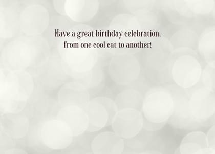 Have a great birthday celebration, from one cool cat to another!