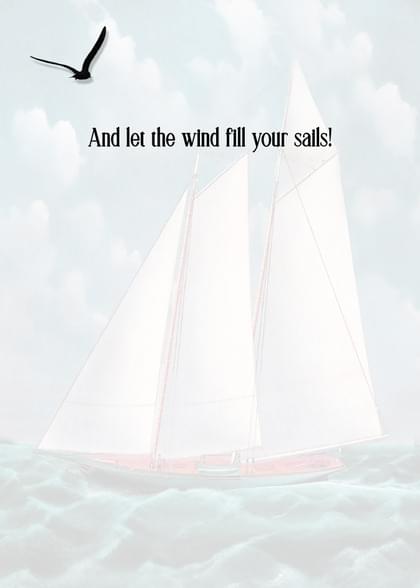 And let the wind fill your sails!