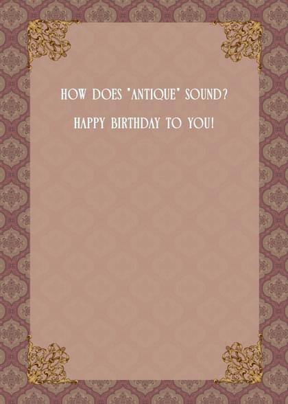 HOW DOES "ANTIQUE" SOUND? HAPPY BIRTHDAY TO YOU!