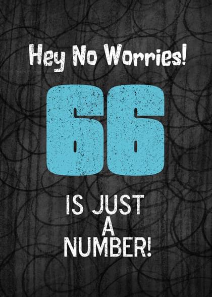 Hey No Worries! 66 IS JUST A NUMBER!