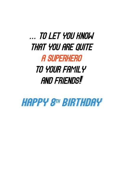 ... TO LET YOU HNOW THAT YOU ARE QUITE A SUPERHERO TO YOUR FAMILY AND FRIENDS! HAPPY 8TH BIRTHDAY