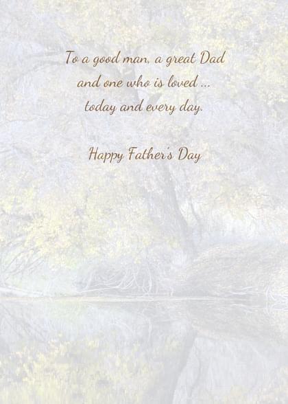 To a good man, a great Dad and one who is loved . today and every day. Happy Father's Day