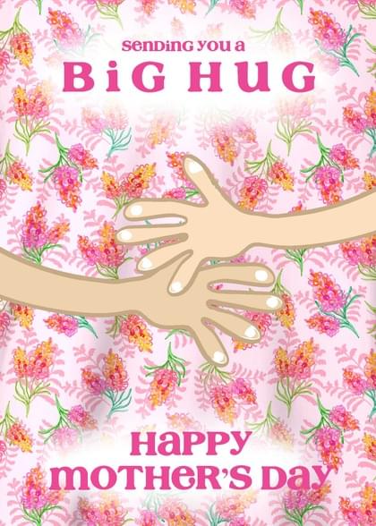 Send this &quot;Floral Print and Hugs&quot; Mother's Day card w/ your own handwriting by mail directly from Signed. No need to leave your house. Do it all online for $7.99!