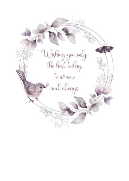 Wishing you only the best today tomorrow and always.