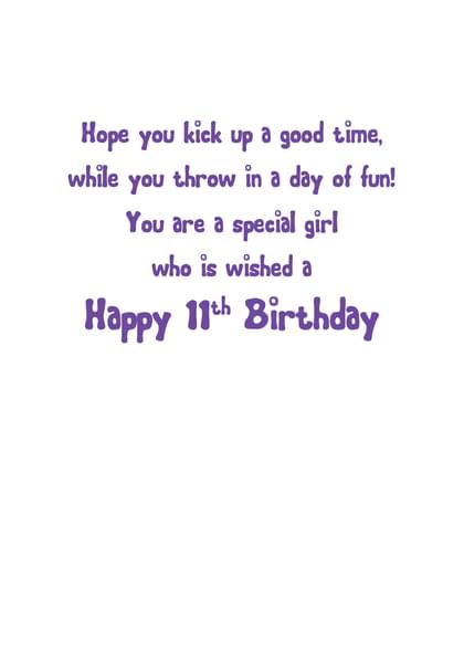 Hope you kick up a good time, while you throw in a day of fun! You are a special girl who is wished a Happy 11th Birthday