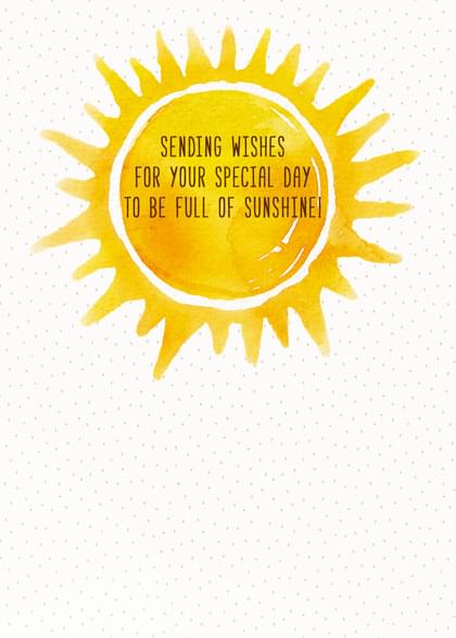 SENDING WISHES FOR YOUR SPECIAL DAY TO BE FULL OF SUNSHINE