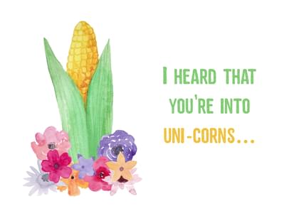 I HEARD THAT YOU'RE INTO UNI-CORNS...
