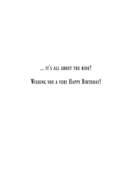 . IT'S ALL ABOUT THE RIDE! WISHING YOU A VERY HAPPY BIRTHDAY!