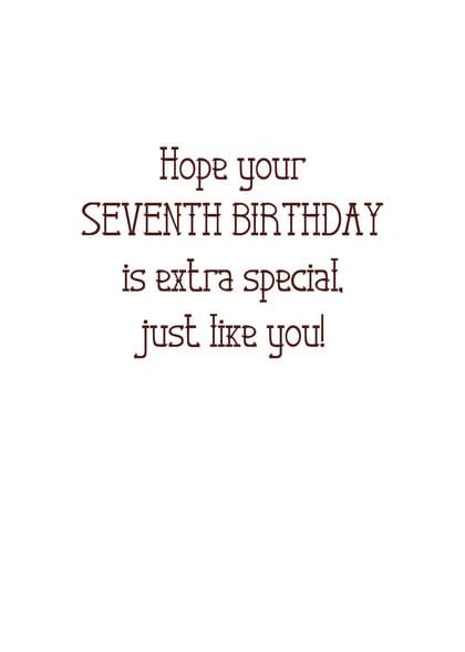 Hope your SEVENTH BIRTHDAY is extra special. just like you!