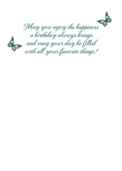 May you enjoy the happiness a birthday always brings and may your day be filled with all your favorite things!