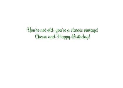 You're not old, you're a classic vintage! Cheers and Happy Birthday!