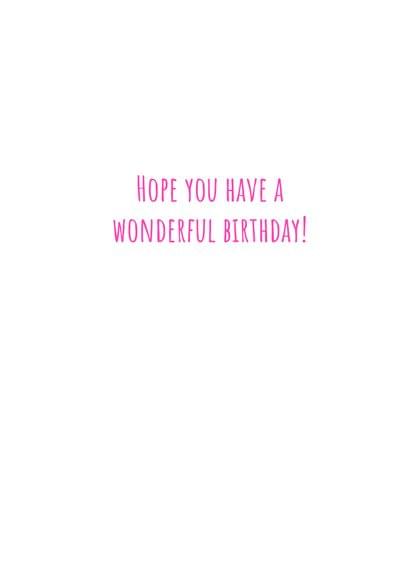 HOPE YOU HAVE A WONDERFUL BIRTHDAY!