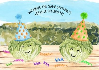 WE HAVE THE SAME BIRTHDAY! LETTUCE CELEBRATE!