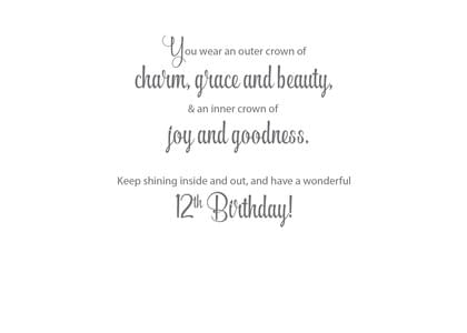 You wear an outer crown of charm, grace and beauty. & an inner crown of joy and goodness. Keep shining inside and out, and have a wonderful 12th Birthday!