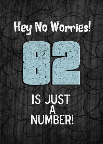Hey No Worries! 82 IS JUST A NUMBER!