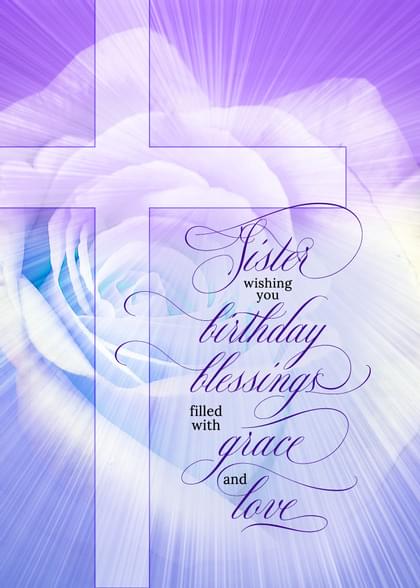 Sister Wishing you birthday blessings filled with grace and love