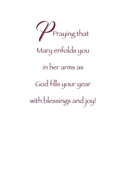 Praying that Mary enfolds you in her arms as God fills your year with blessings and joy!