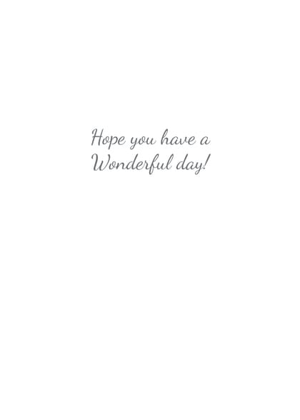 Hope you have Wonderful day!