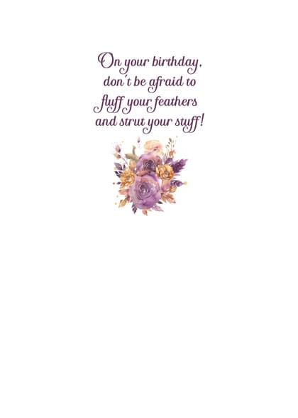 On your birthday. don't be afraid to fluff your feathers and strut your stuff!