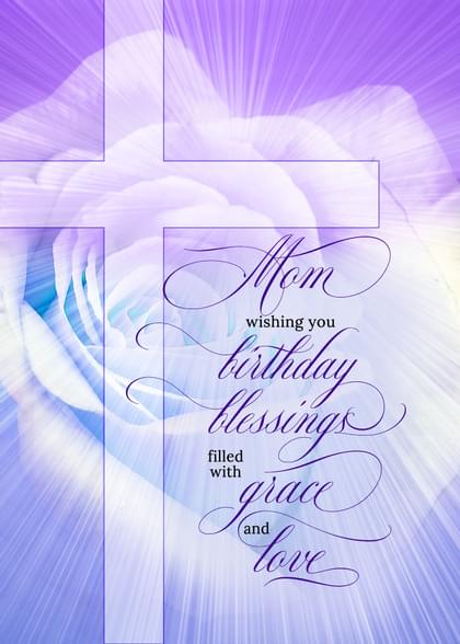 Mom Wishing you birthday blessings filled with grace and love