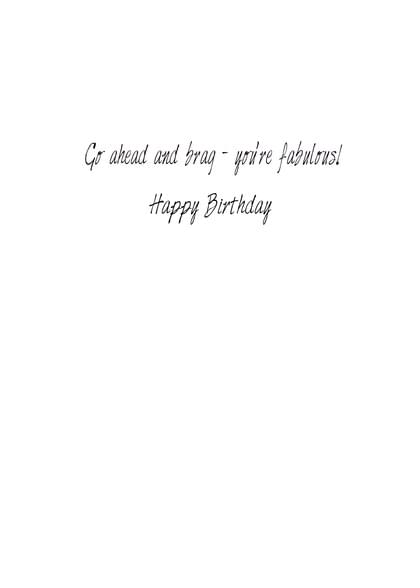 Go ahead and brag - you're fabulous! Happy Birthday