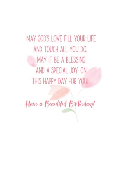 MAY GOD'S LOVE FILL YOUR LIFE AND TOUCH ALL YOU DO. MAY IT BE A BLESSING AND A SPECIAL JOY. ON THIS HAPPY DAY FOR YOUI Have a Beautiful Birthday!