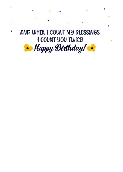 AND WHEN I COUNT MY BLESSINGS, I COUNT YOU TWICE! Happy Birthday!