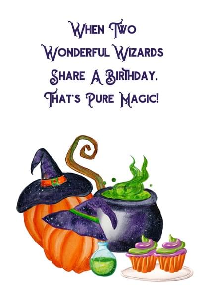 WHEN TWO WONDERFUL WIZARDS SHARE A BIRTHDAY. THAT'S PURE MAGIC!