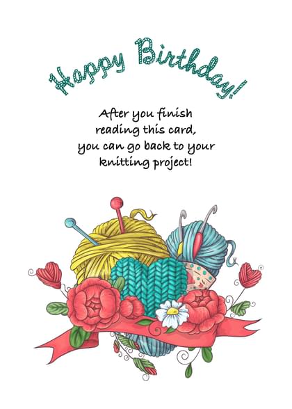 Happy Birthday! After you finish reading this card, you can go back to your knitting project!
